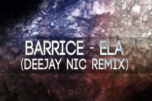 Ο Deejay Nic έκανε remix το τραγούδι ELA του Barrice